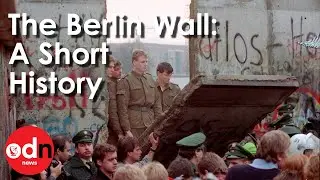 The Berlin Wall: A Short History of its Rise and Fall