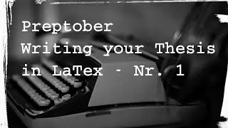 One step towards Open Science: Preptober - Writing your thesis (and documents) with LaTex