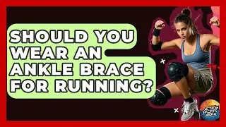 Should You Wear An Ankle Brace For Running? - Action Sports Arena