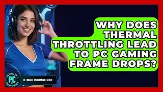 Why Does Thermal Throttling Lead To PC Gaming Frame Drops? - Ultimate PC Gaming Guide