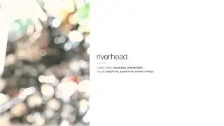 riverhead / irukanotane＆mizumaya feat.足立レイ・旭音エマ・名前シレズ