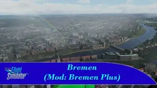 Bremen - Der gro&szlig;e Rundflug [MOD = Bremen Plus] - Gameplay - MSFS2020