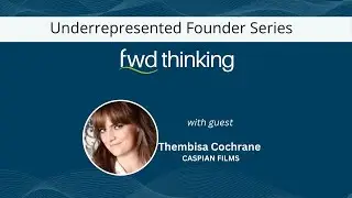 FWD Thinking Podcast: founder stories (Interview with Thembisa Cochrane | Caspian Films)