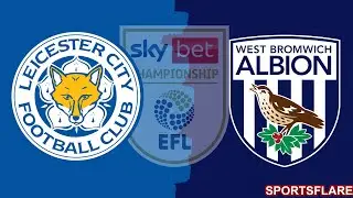 Leicester City 2-1 West Brom  &ndash; Match Scores & Commentary | Championship Action