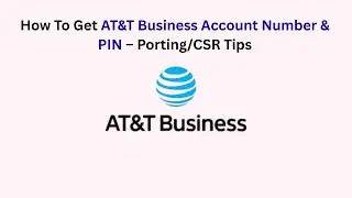 How To Get AT&T Business Account Number & PIN &ndash; Porting/CSR Tips