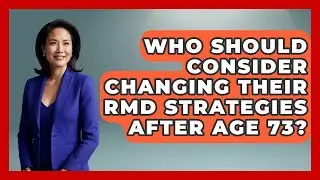 Who Should Consider Changing Their RMD Strategies After Age 73? | Golden Years Investing News