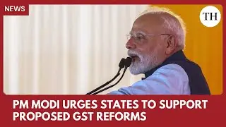 PM Modi urges states to cooperate in implementing proposed GST reforms