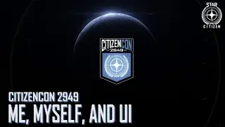 Star Citizen: CitizenCon 2949 - Me, Myself, And UI