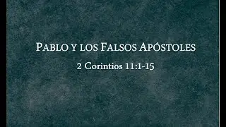 Pablo y los falsos apóstoles - 2 Corintios 11:1-15