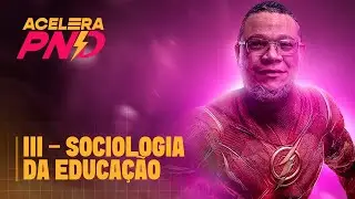 III -  Sociologia da Educa&ccedil;&atilde;o | ACELERA PND - Aula 13 | Prof. Victor Soares