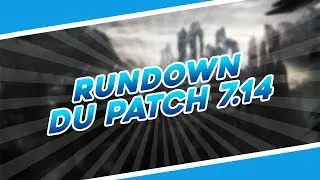 Rundown du Patch 7.14