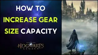 How to Increase Gear Size Capacity - Hogwarts Legacy