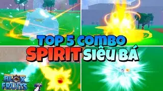 Top 5 Combo Mạnh Nhất Khi Kết Hợp Với SPIRIT Trong Blox Fruit