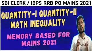 SBI CLERK / IBPS RRB PO MAINS 2021|Quantity-I and Quantity -II Math INEQUALITY |MEMORY BASED PAPER