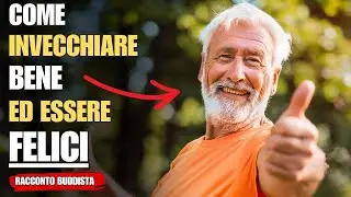 8 SEGRETI per INVECCHIARE BENE ed essere FELICI | Racconto Buddista Zen