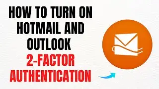 How to Turn On Hotmail and Outlook Two-Factor Authentication &ndash; Full Guide