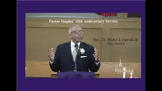 Pastor Staples' 16th Anniversary Service - Rev. Dr. Walter L Parrish III Guest Speaker  - 3/12/2023