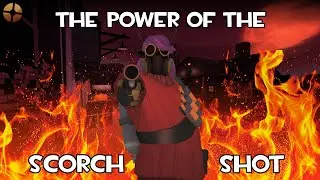 [TF2] The Scorch Shot is Overpowered (And That's Okay)