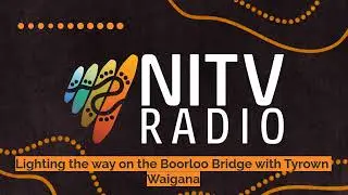Lighting the way on the Boorloo Bridge with Tyrown Waigana | SBS NITV Radio