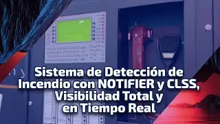 Sistema de Detecci&oacute;n de Incendio con NOTIFIER y CLSS, Visibilidad Total y en Tiempo Real