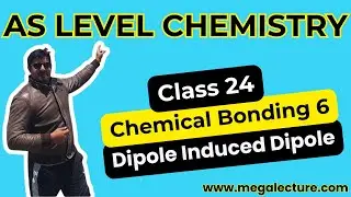 AS Chemistry | Class 24 | Chemical Bonding Part 6 | Dipole Induced Dipole | 0323 509 4443