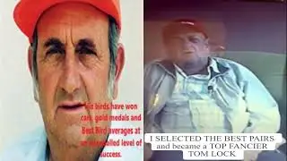 I SELECTED THE BEST PAIRS and became a TOP FANCIER TOM LOCK