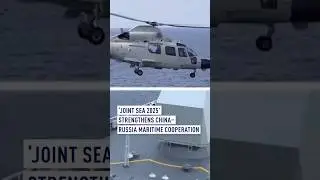&lsquo;Joint Sea 2025&rsquo; strengthens China&ndash;Russia Maritime Cooperation