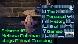 10 - Melissa Coleman plays Animal Crossing - The (Personal) History of Games