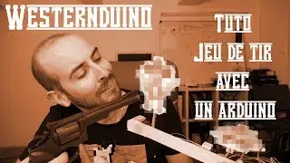 Westernduino, Arduino Tutoriel Jeu de Tir