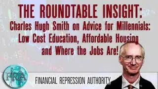 Charles Hugh Smith on Advice for Millennials: Low Cost Education and Where the Jobs Are!