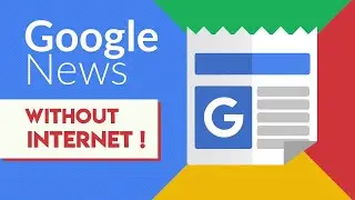 Google News Will Now Work Without An Internet Connection | MobileAppDaily