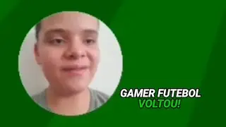 VOLTEI COM O GAMER FUTEBOL