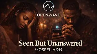 Seen But Unanswered,  Gospel R&B - OpenWave Group