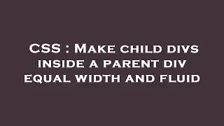 CSS : Make child divs inside a parent div equal width and fluid