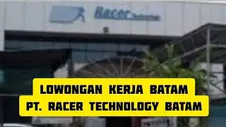 Lowongan Kerja PT. RACER TECHNOLOGY BATAM Iklan Loker Batam Hari Ini