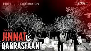 Qabrastaan Kay Jinnat Aur Sifli Amal Ki Haqeeqat | Mid-Night Exploration (Part-02)