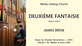 Deuxieme Fantaisie (Jehan Alain) (James Brew, Charles Richardson organ of Manly Uniting Church)