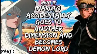 What If Naruto Accidentally Goes To Another Dimension And Becomes Demon Lord  Part 1