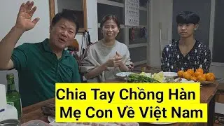 1305# Bữa Cơm Chia Tay Chồng Hàn, Hai Mẹ Con Về Việt Nam.