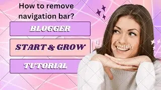 8. How to Remove navigation bar? Blogger Tutorial for Beginners.