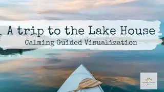 Relaxing Guided Visualization A Trip to the Lake House (Christian-Based Brain Training)
