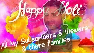 HAPPY HOLI to all my dear Subscribers & Viewers - By TECH MUKANS