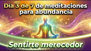 Día 3 | Meditación de Abundancia ✨ Sentirte Merecedor