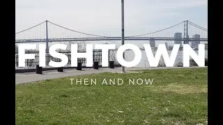 Fishtown: Then and Now