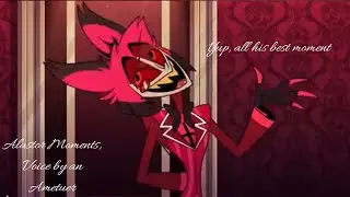 Alastor moments, but I voice them (Full)