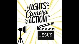 Lights, Camera, Action - JESUS!