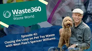 Waste World &ndash; Episode 42: Closing the Loop on Pet Toy Waste with West Paw&rsquo;s Spencer Williams