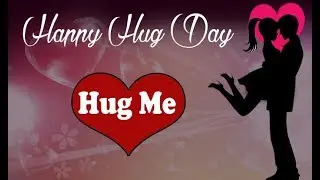 Happy hug day || Whatsapp Status || February 12  2018