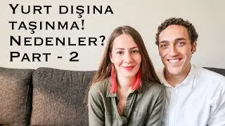 YURT DIŞINA TAŞINMA KARARI! NEDENLER? - BİZ DE ÜZGÜNÜZ. PART 2