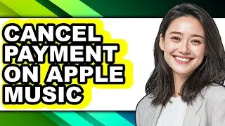 How to Cancel Payment on Apple Music (only Way)